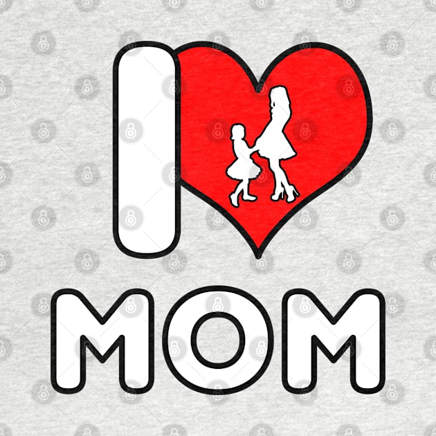 I Love Mom - Dancing by DePit DeSign